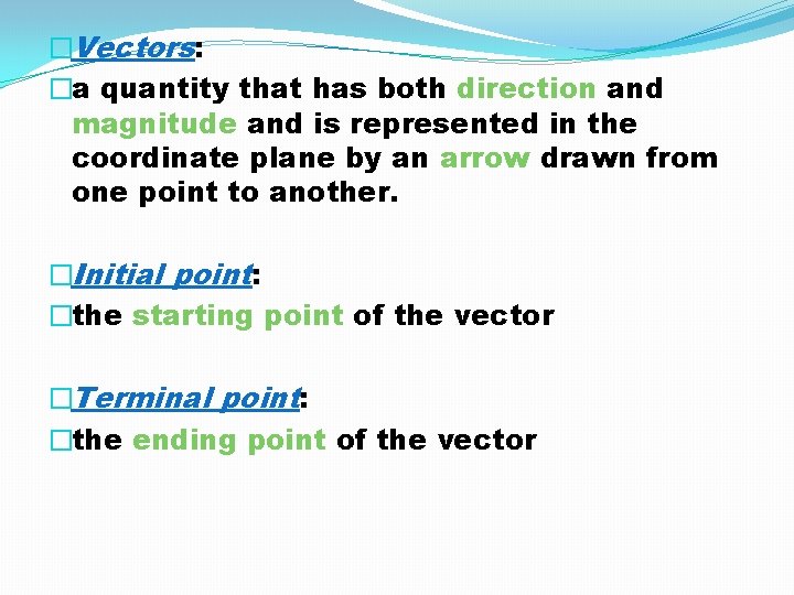 �Vectors: �a quantity that has both direction and magnitude and is represented in the