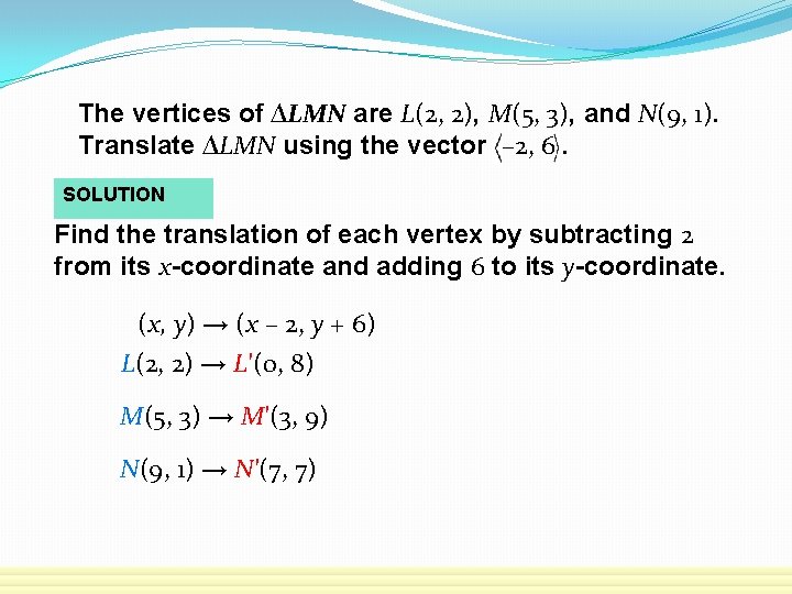 The vertices of ∆LMN are L(2, 2), M(5, 3), and N(9, 1). Translate ∆LMN