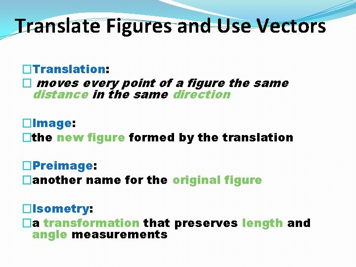 Translate Figures and Use Vectors �Translation: � moves every point of a figure the