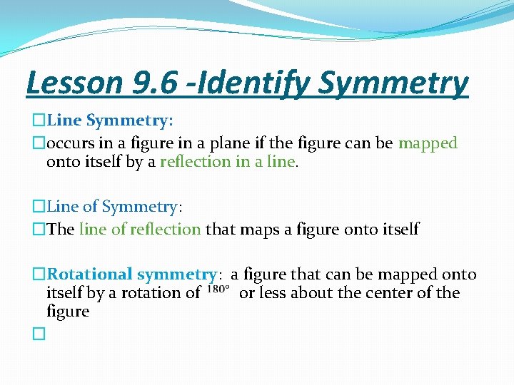 Lesson 9. 6 -Identify Symmetry �Line Symmetry: �occurs in a figure in a plane