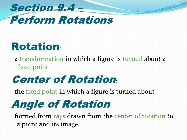Section 9. 4 – Perform Rotations Rotation: a transformation in which a figure is