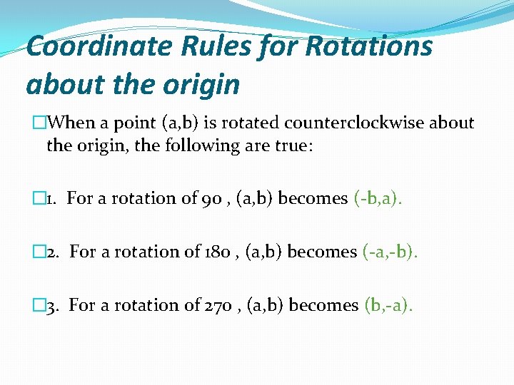 Coordinate Rules for Rotations about the origin �When a point (a, b) is rotated