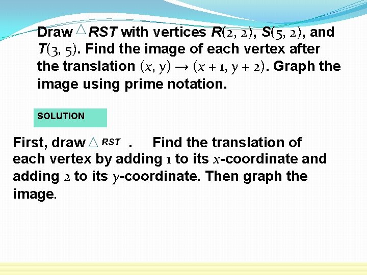 Draw RST with vertices R(2, 2), S(5, 2), and T(3, 5). Find the image