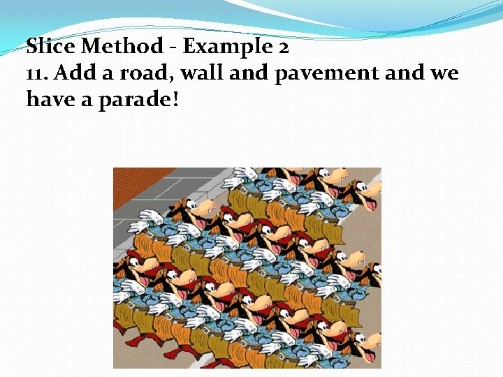 Slice Method - Example 2 11. Add a road, wall and pavement and we