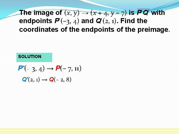 The image of (x, y) → (x + 4, y – 7) is P′Q′