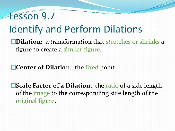 Lesson 9. 7 Identify and Perform Dilations �Dilation: a transformation that stretches or shrinks