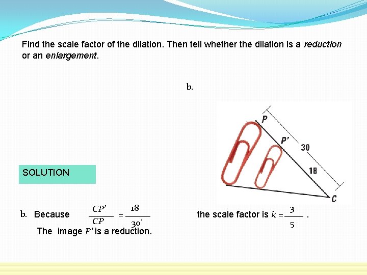 Find the scale factor of the dilation. Then tell whether the dilation is a