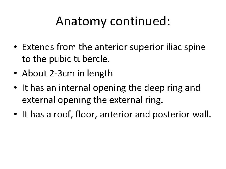 Anatomy continued: • Extends from the anterior superior iliac spine to the pubic tubercle.