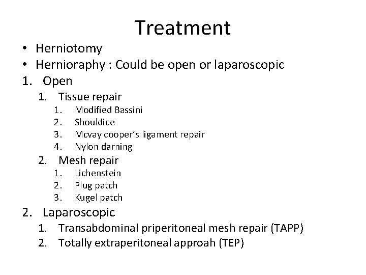 Treatment • Herniotomy • Hernioraphy : Could be open or laparoscopic 1. Open 1.