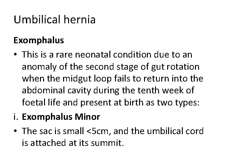 Umbilical hernia Exomphalus • This is a rare neonatal condition due to an anomaly