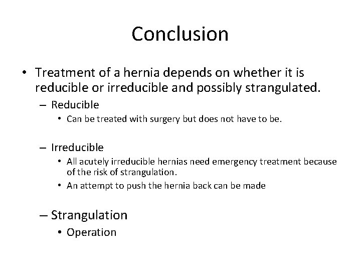 Conclusion • Treatment of a hernia depends on whether it is reducible or irreducible