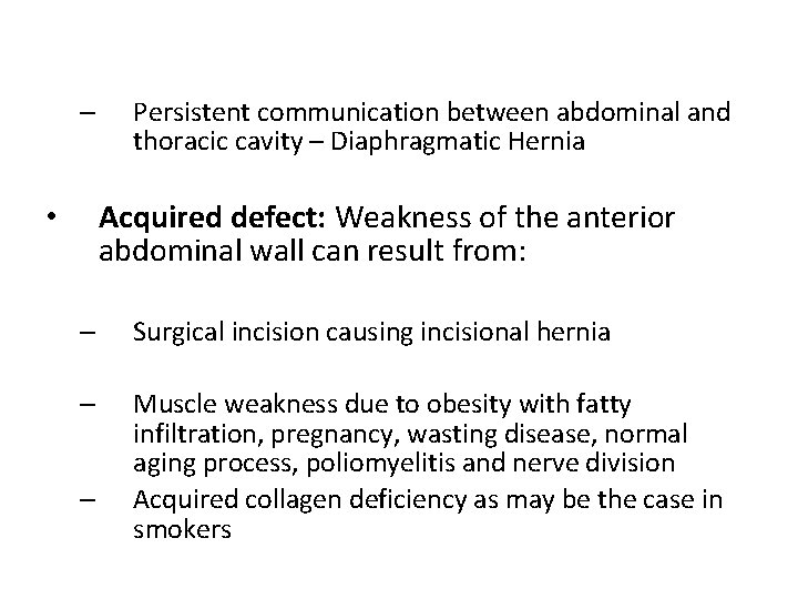 – Persistent communication between abdominal and thoracic cavity – Diaphragmatic Hernia Acquired defect: Weakness