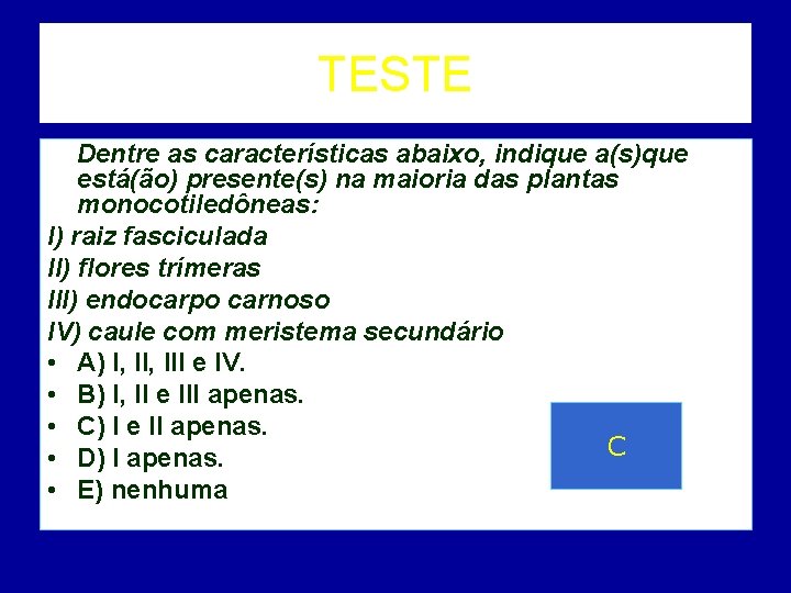TESTE Dentre as características abaixo, indique a(s)que está(ão) presente(s) na maioria das plantas monocotiledôneas: