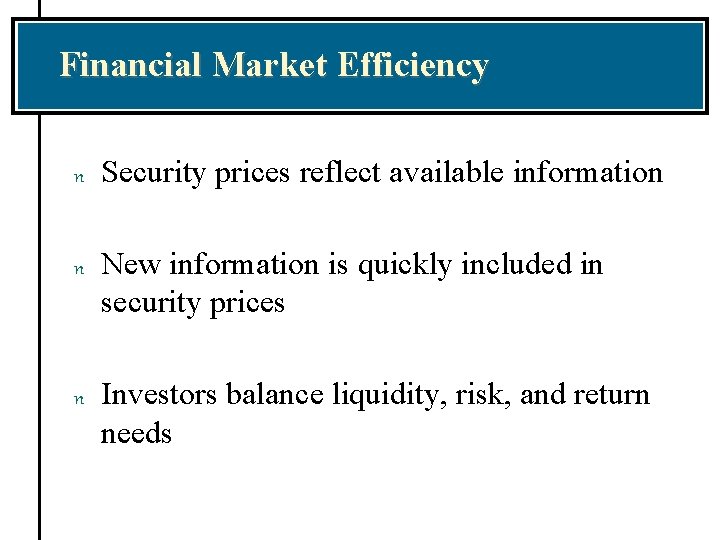 Financial Market Efficiency n Security prices reflect available information n New information is quickly