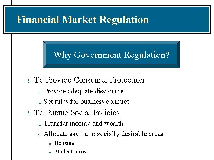 Financial Market Regulation Why Government Regulation? l To Provide Consumer Protection u u l