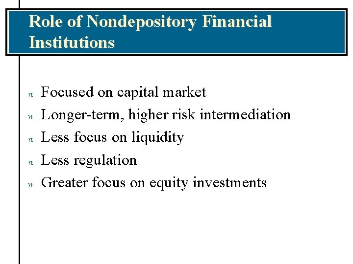 Role of Nondepository Financial Institutions n n n Focused on capital market Longer-term, higher