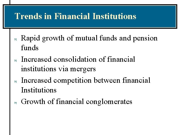 Trends in Financial Institutions n n Rapid growth of mutual funds and pension funds