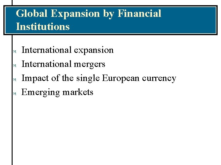 Global Expansion by Financial Institutions n n International expansion International mergers Impact of the