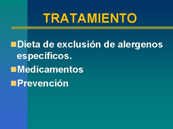 TRATAMIENTO n. Dieta de exclusión de alergenos específicos. n. Medicamentos n. Prevención 