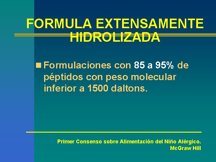 FORMULA EXTENSAMENTE HIDROLIZADA n Formulaciones con 85 a 95% de péptidos con peso molecular