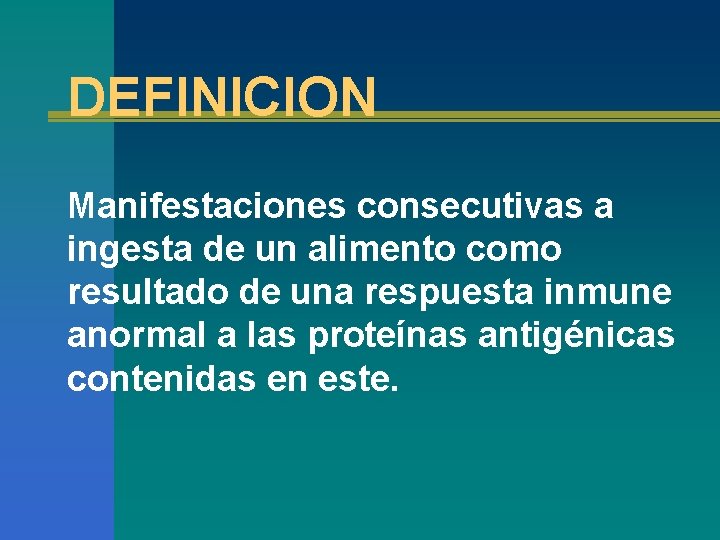 DEFINICION Manifestaciones consecutivas a ingesta de un alimento como resultado de una respuesta inmune