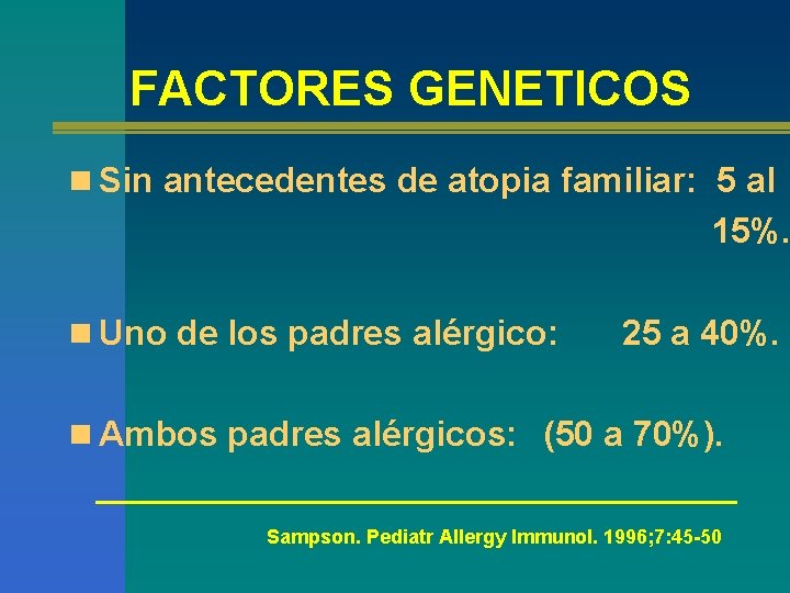 FACTORES GENETICOS n Sin antecedentes de atopia familiar: 5 al 15%. n Uno de