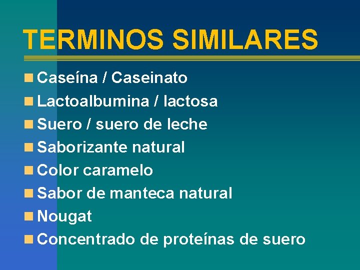 TERMINOS SIMILARES n Caseína / Caseinato n Lactoalbumina / lactosa n Suero / suero