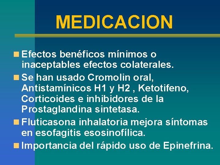 MEDICACION n Efectos benéficos mínimos o inaceptables efectos colaterales. n Se han usado Cromolin