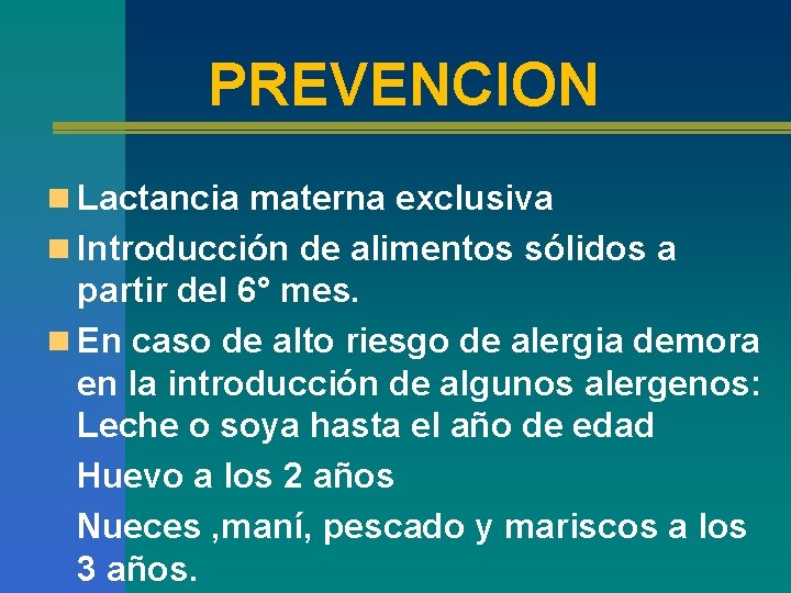 PREVENCION n Lactancia materna exclusiva n Introducción de alimentos sólidos a partir del 6°