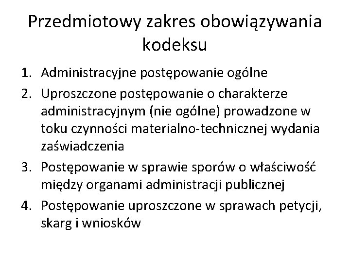 Przedmiotowy zakres obowiązywania kodeksu 1. Administracyjne postępowanie ogólne 2. Uproszczone postępowanie o charakterze administracyjnym