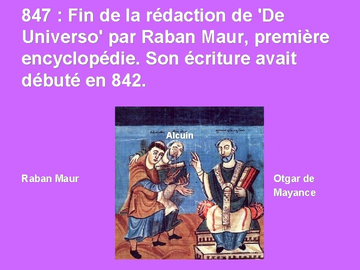 847 : Fin de la rédaction de 'De Universo' par Raban Maur, première encyclopédie.