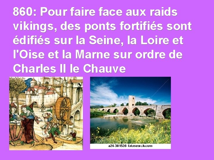 860: Pour faire face aux raids vikings, des ponts fortifiés sont édifiés sur la