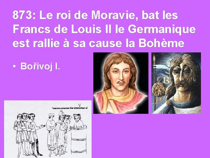873: Le roi de Moravie, bat les Francs de Louis II le Germanique est