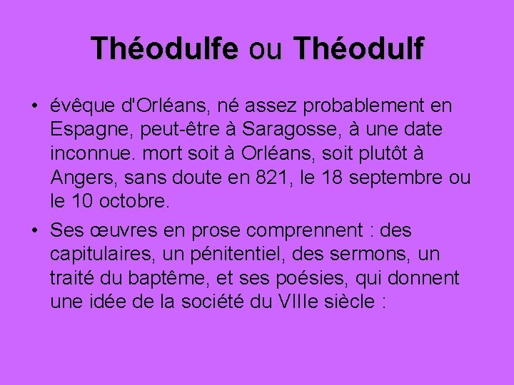 Théodulfe ou Théodulf • évêque d'Orléans, né assez probablement en Espagne, peut-être à Saragosse,