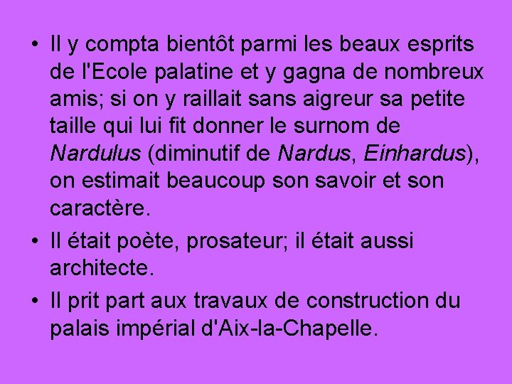  • Il y compta bientôt parmi les beaux esprits de l'Ecole palatine et