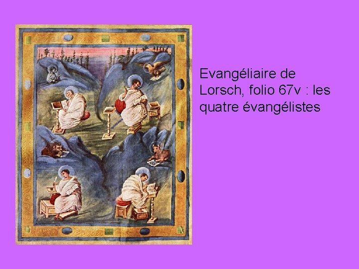  • Evangéliaire de Lorsch, folio 67 v : les quatre évangélistes 