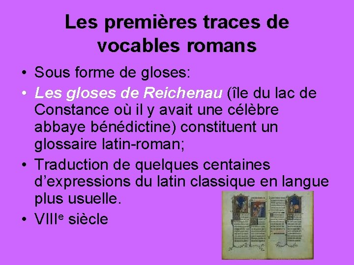 Les premières traces de vocables romans • Sous forme de gloses: • Les gloses