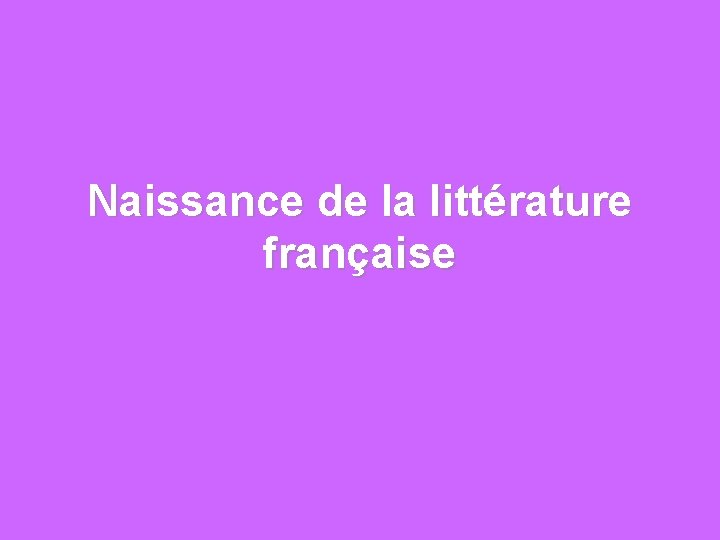 Naissance de la littérature française 