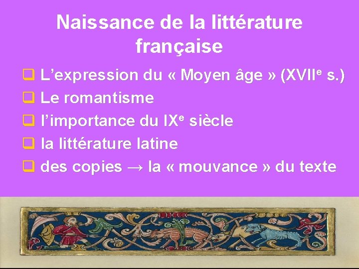 Naissance de la littérature française q L’expression du « Moyen âge » (XVIIe s.