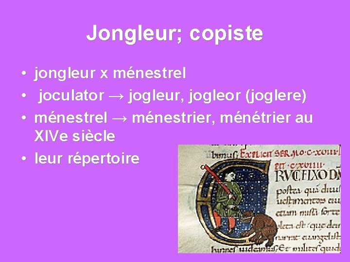 Jongleur; copiste • • • jongleur x ménestrel joculator → jogleur, jogleor (joglere) ménestrel