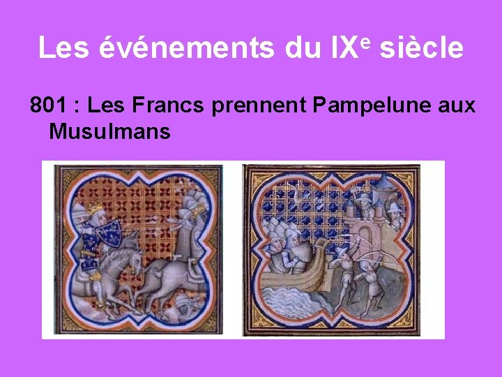 Les événements du IXe siècle 801 : Les Francs prennent Pampelune aux Musulmans 