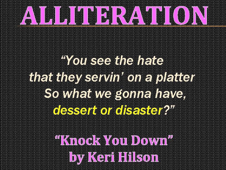 ALLITERATION “You see the hate that they servin’ on a platter So what we