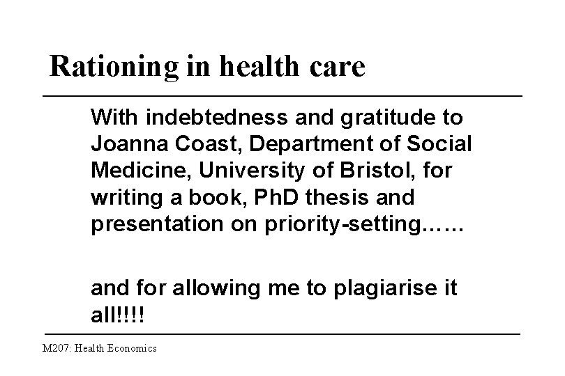 Rationing in health care With indebtedness and gratitude to Joanna Coast, Department of Social