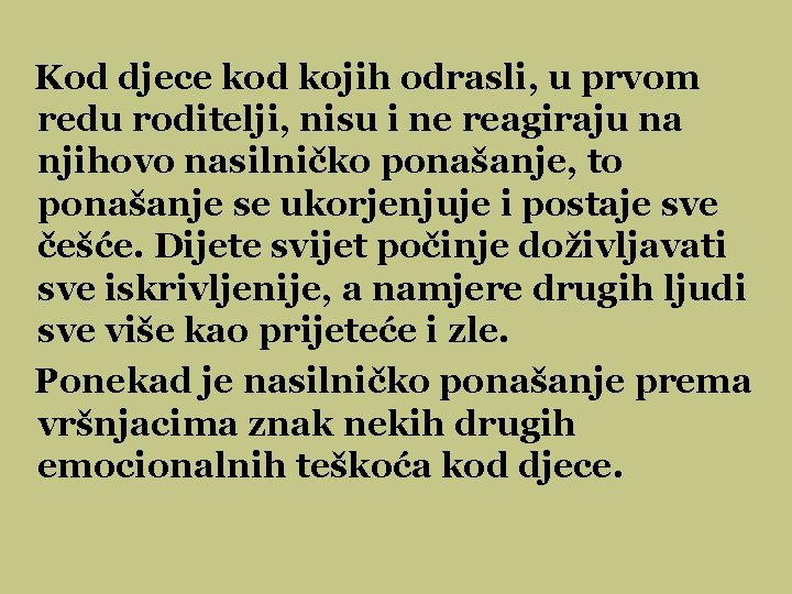 Kod djece kod kojih odrasli, u prvom redu roditelji, nisu i ne reagiraju na