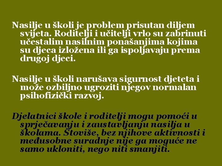 Nasilje u školi je problem prisutan diljem svijeta. Roditelji i učitelji vrlo su zabrinuti