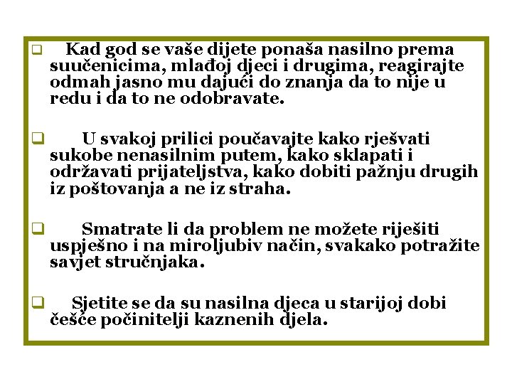 q Kad god se vaše dijete ponaša nasilno prema suučenicima, mlađoj djeci i drugima,