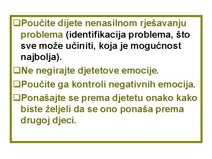 q. Poučite dijete nenasilnom rješavanju problema (identifikacija problema, što sve može učiniti, koja je