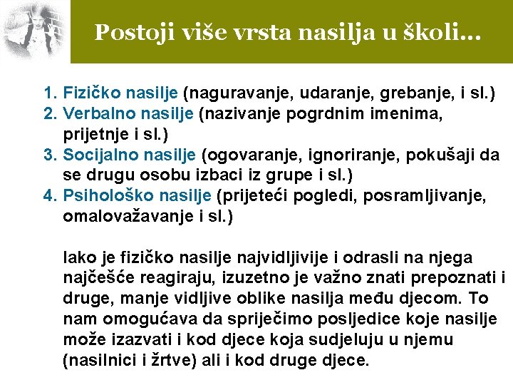 Postoji više vrsta nasilja u školi. . . 1. Fizičko nasilje (naguravanje, udaranje, grebanje,