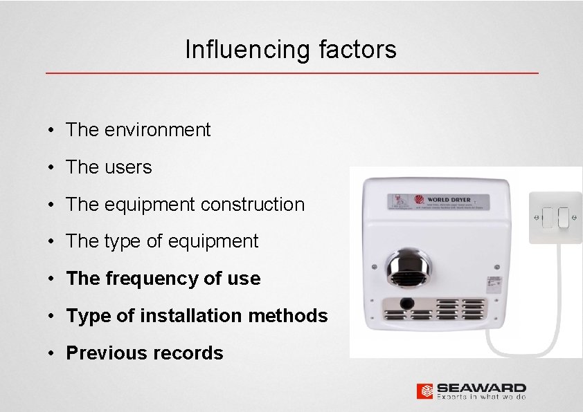 Influencing factors • The environment • The users • The equipment construction • The