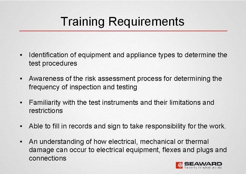 Training Requirements • Identification of equipment and appliance types to determine the test procedures